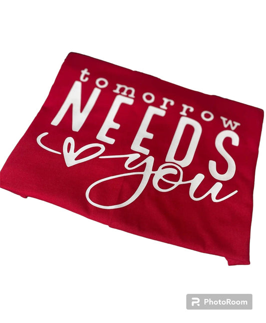 Tomorrow needs you Motivational slogan tees